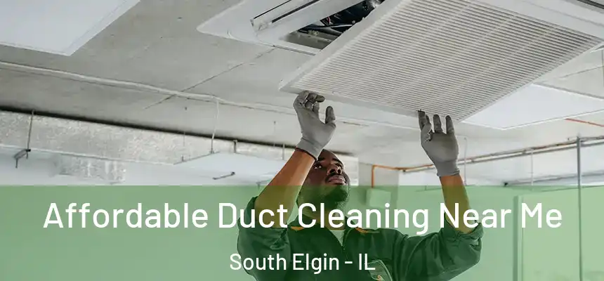  Affordable Duct Cleaning Near Me South Elgin - IL