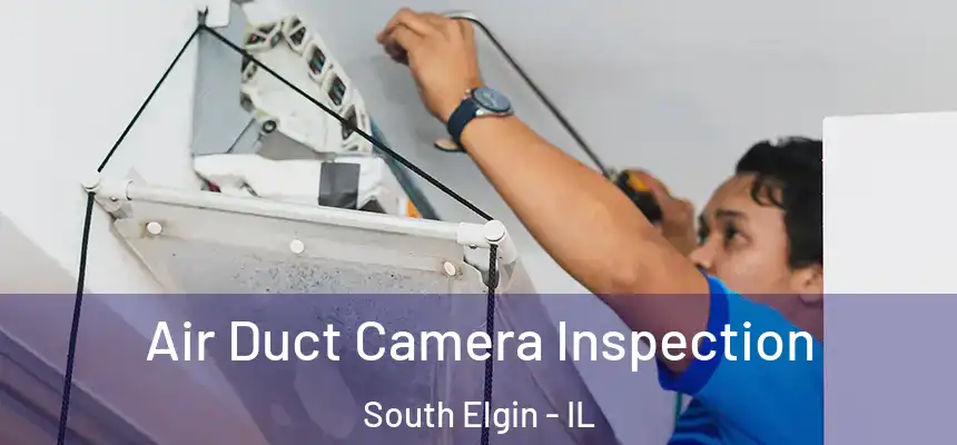 Air Duct Camera Inspection South Elgin - IL