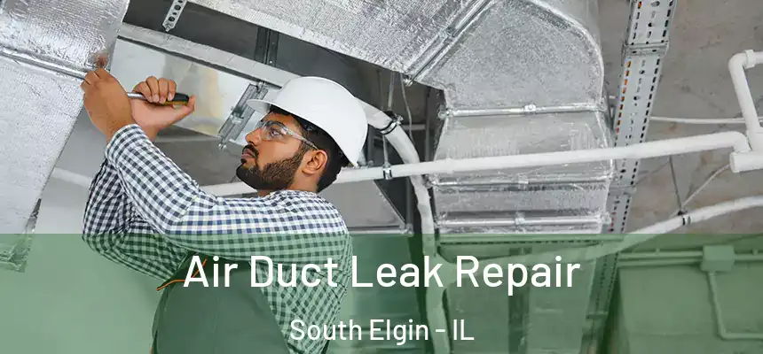  Air Duct Leak Repair South Elgin - IL