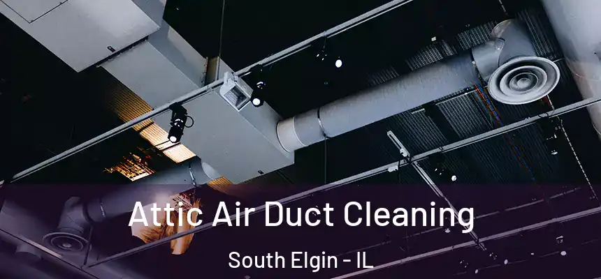  Attic Air Duct Cleaning South Elgin - IL