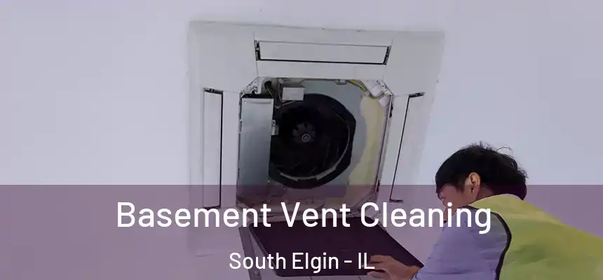  Basement Vent Cleaning South Elgin - IL