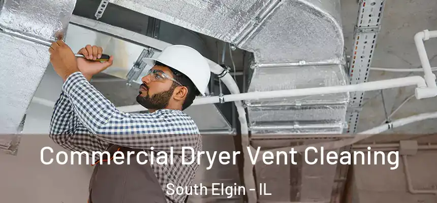  Commercial Dryer Vent Cleaning South Elgin - IL