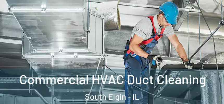 Commercial HVAC Duct Cleaning South Elgin - IL