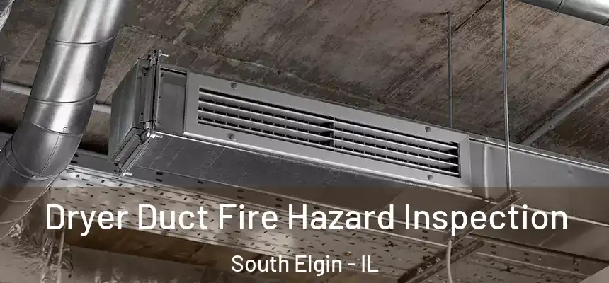 Dryer Duct Fire Hazard Inspection South Elgin - IL