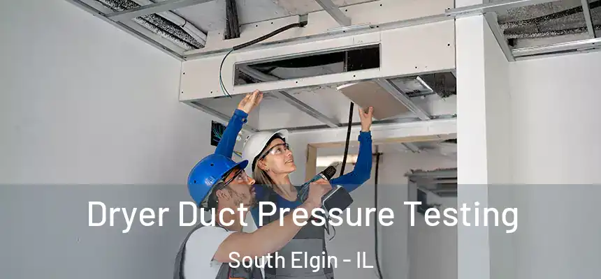  Dryer Duct Pressure Testing South Elgin - IL