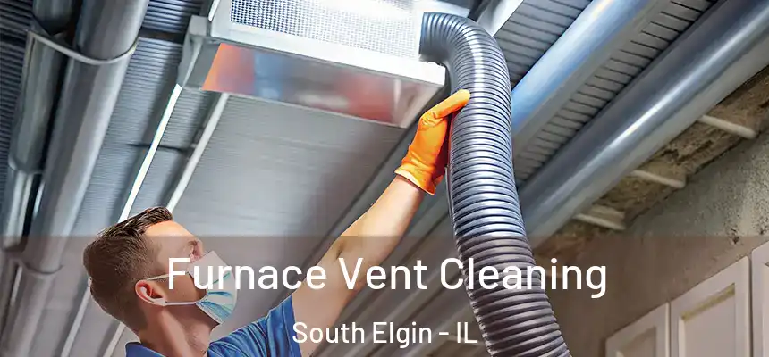 Furnace Vent Cleaning South Elgin - IL