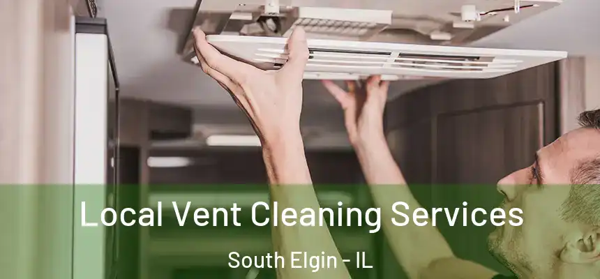 Local Vent Cleaning Services South Elgin - IL