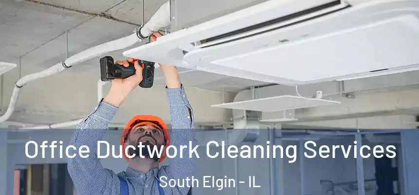  Office Ductwork Cleaning Services South Elgin - IL