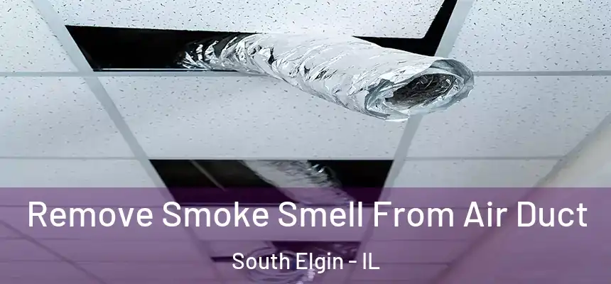 Remove Smoke Smell From Air Duct South Elgin - IL