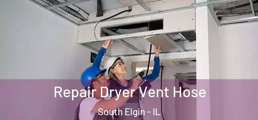 Repair Dryer Vent Hose South Elgin - IL