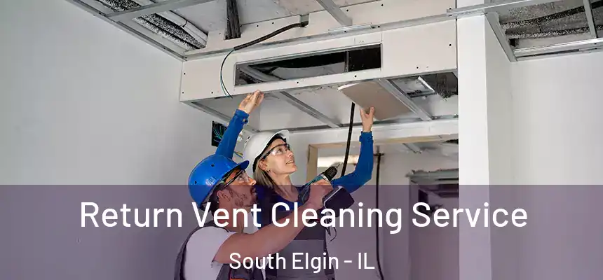 Return Vent Cleaning Service South Elgin - IL