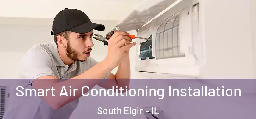  Smart Air Conditioning Installation South Elgin - IL