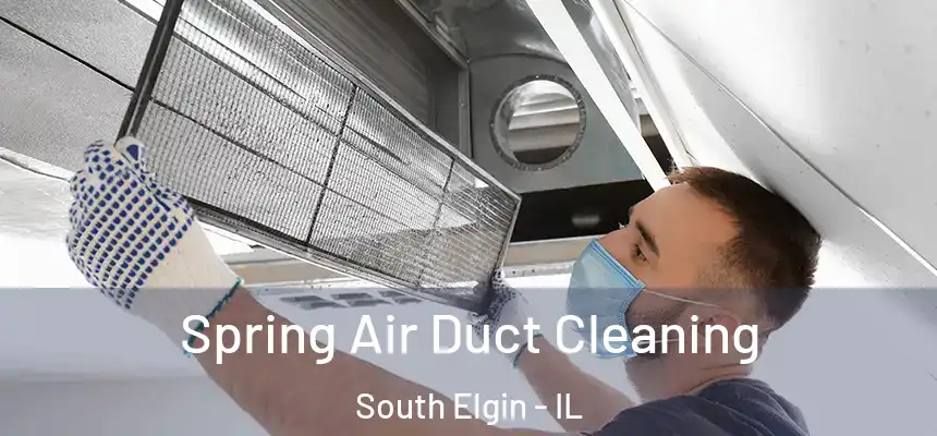 Spring Air Duct Cleaning South Elgin - IL